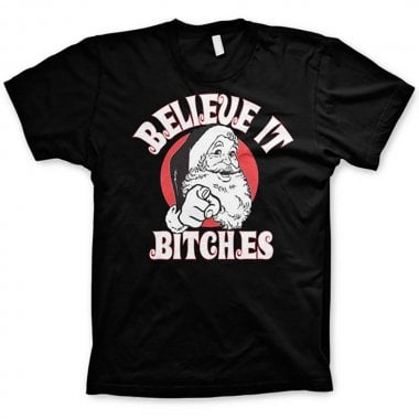 Believe It Bitches T-Shirt