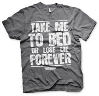 Take Me To Bed Or Lose Me Forever T-Shirt 1