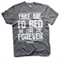 Take Me To Bed Or Lose Me Forever T-Shirt 3