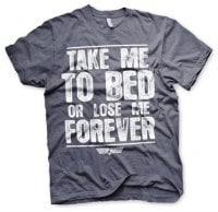 Take Me To Bed Or Lose Me Forever T-Shirt 4