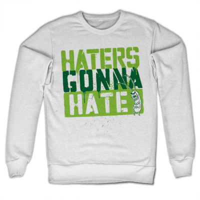 Haters Gonna Hate Sweatshirt 1
