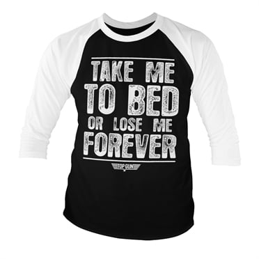 Take Me To Bed Or Lose Me Forever Baseball 3/4 Sleeve Tee 1